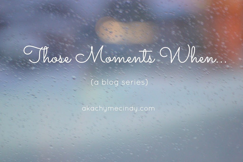 Those Moments When…